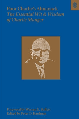 Poor Charlie's Almanack: The Essential Wit and Wisdom of Charles T. Munger by Munger, Charles T.