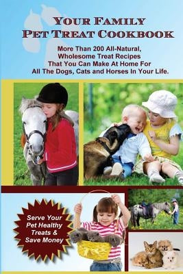 Your Family Pet Treat Cookbook: Over 200 fun dog, cat and horse treat recipes by Publishing, Whitehall