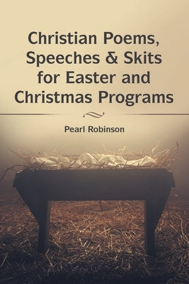 Christian Poems, Speeches & Skits for Easter and Christmas Programs by Robinson, Pearl