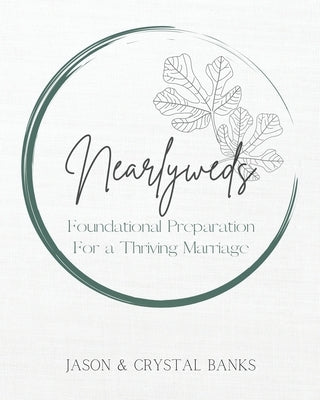 Nearlyweds: Foundational Preparation For a Thriving Marriage by Banks, Crystal