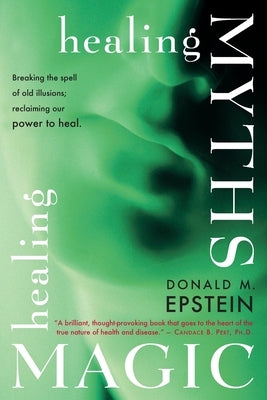 Healing Myths, Healing Magic by Epstein, Donald M.