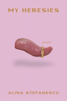 My Heresies by Stefanescu, Alina