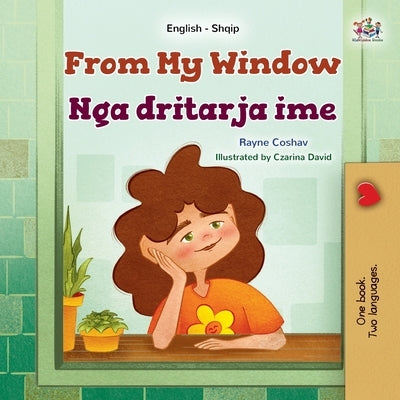 From My Window (English Albanian Bilingual Kids Book) by Coshav, Rayne