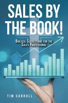 Sales by the Book!: Biblical Suggestions for the Sales Professional by Carroll, Tim