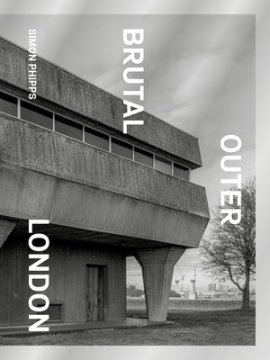 Brutal Outer London by Phipps, Simon