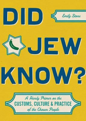Did Jew Know?: A Handy Primer on the Customs, Culture & Practice of the Chosen People by Stone, Emily
