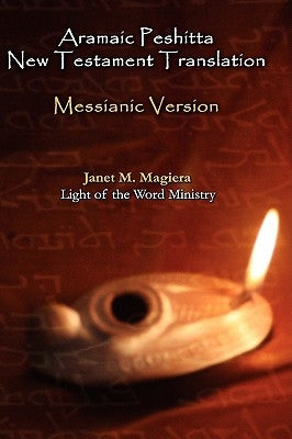 Aramaic Peshitta New Testament Translation - Messianic Version by Magiera, Janet M.