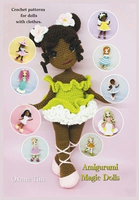 Amigurumi Magic Dolls: Crochet patterns for dolls with clothes by Tim, Oxana