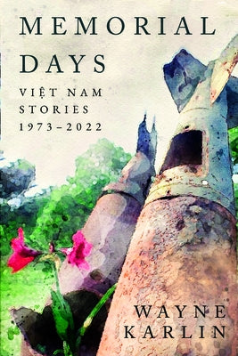 Memorial Days: Vietnam Stories, 1973-2022 by Karlin, Wayne