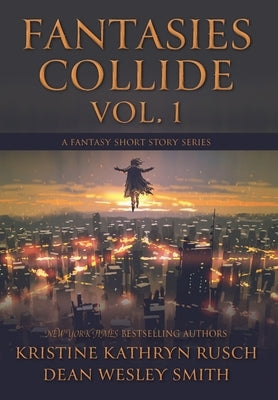 Fantasies Collide, Vol. 1: A Fantasy Short Story Series by Rusch, Kristine Kathryn