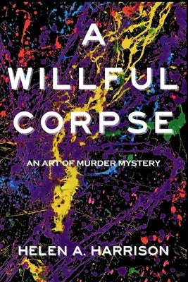 A Willful Corpse: An Art of Murder Mystery by Harrison, Helen A.
