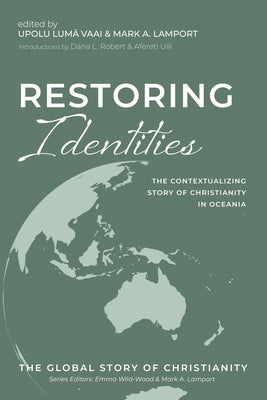 Restoring Identities: The Contextualizing Story of Christianity in Oceania by Vaai, Upolu Lum&#257;