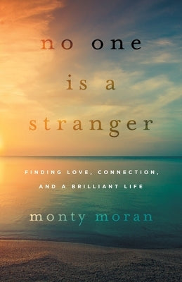 No One Is a Stranger: Finding Love, Connection, and a Brilliant Life by Moran, Monty
