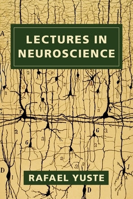 Lectures in Neuroscience by Yuste, Rafael