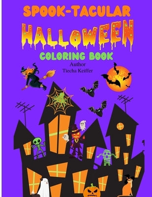 Spook-Tacular: HALLOWEEN Coloring Book for Kids by Keiffer, Tiecha