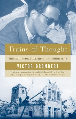 Trains of Thought: Paris to Omaha Beach, Memories of a Wartime Youth by Brombert, Victor