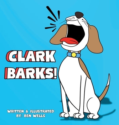 Clark Barks! by Wells, Ben