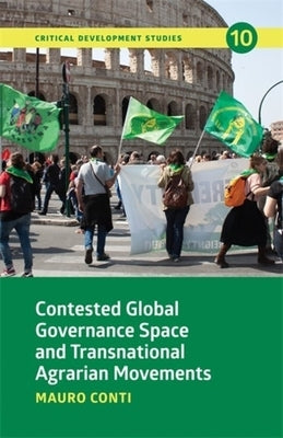 Contested Global Governance Space and Transnational Agrarian Movements by Conti, Mauro