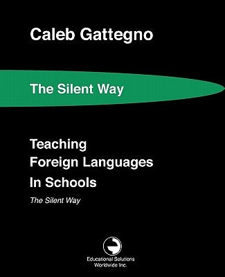 Teaching Foreign Languages in Schools The Silent Way by Gattegno, Caleb