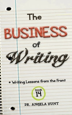 The Business of Writing by Hunt, Angela E.