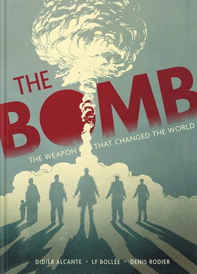 The Bomb: The Weapon That Changed the World by Alcante, Didier