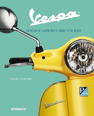 Vespa: The History of a Legend from Its Origins to the Present by Boni, Valerio