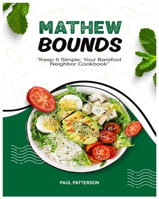 Mathew Bounds: "Keep It Simple: Your Barefoot Neighbor Cookbook" by Patterson, Paul