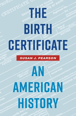 The Birth Certificate: An American History by Pearson, Susan J.