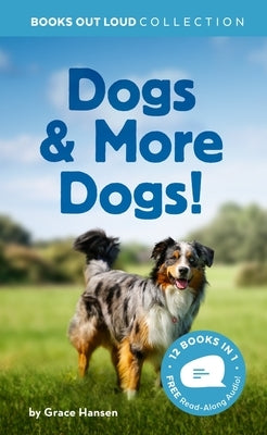 Dogs & More Dogs!: Books Out Loud Collection by Hansen, Grace