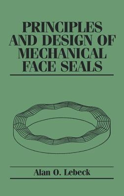 Principles and Design of Mechanical Face Seals by Lebeck, Alan O.