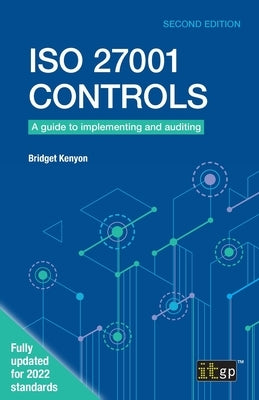 ISO 27001 Controls: A guide to implementing and auditing, Second edition by Kenyon, Bridget