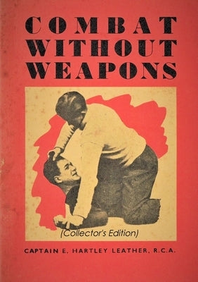 Combat Without Weapons by Leather, Captain E. Hartley