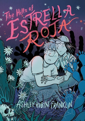 The Hills of Estrella Roja: A Graphic Novel by Franklin, Ashley Robin
