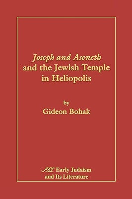 Joseph and Aseneth and the Jewish Temple in Heliopolis by Bohak, Gideon