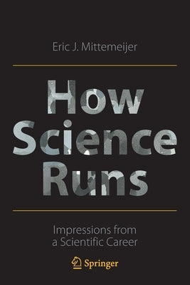 How Science Runs: Impressions from a Scientific Career by Mittemeijer, Eric J.