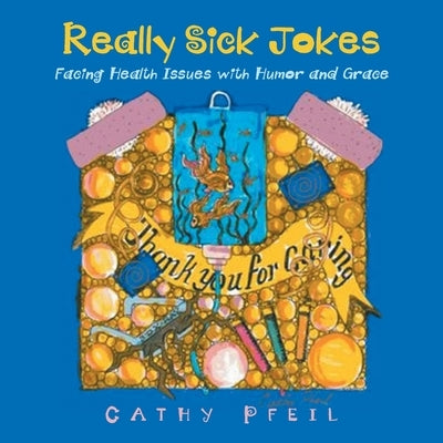 Really Sick Jokes: Facing Health Issues with Humor and Grace by Pfeil, Cathy