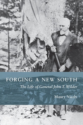 Forging a New South: The Life of General John T. Wilder by Nicely, Maury