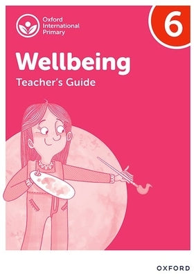 Oxford International Primary Wellbeing: Teacher Guide 6 by Bethune