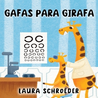 Gafas para Girafa by Schroeder, Laura