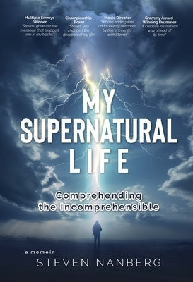 My Supernatural Life: Comprehending the Incomprehensible by Nanberg, Steven