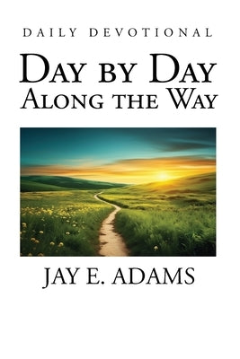 Day by Day, Along the Way by Adams, Jay E.