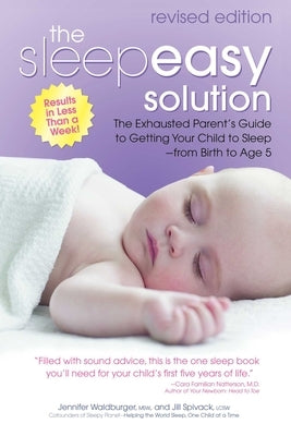 The Sleepeasy Solution: The Exhausted Parent's Guide to Getting Your Child to Sleep from Birth to Age 5--Revised Edition by Waldburger, Jennifer