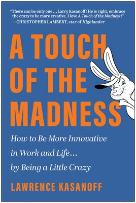 A Touch of the Madness: How to Be More Innovative in Work and Life . . . by Being a Little Crazy by Kasanoff, Lawrence