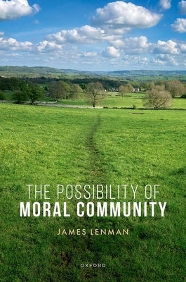 The Possibility of Moral Community by Lenman, James