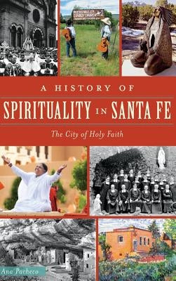 A History of Spirituality in Santa Fe: The City of Holy Faith by Pacheco, Ana