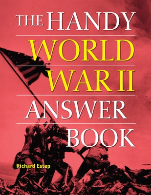 The Handy World War II Answer Book by Estep, Richard
