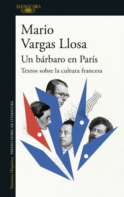 Un Bárbaro En París: Textos Sobre La Cultura Francesa / A Barbarian in Paris. Wr Itings about French Culture by Llosa, Mario Vargas