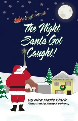 The Night Santa Got Caught! by Clark, Nita Marie