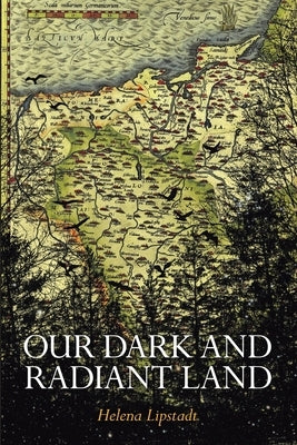 Our Dark and Radiant Land by Lipstadt, Helena