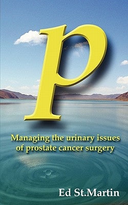 P: Managing the Urinary Issues of Prostate Cancer Surgery by St Martin, Ed